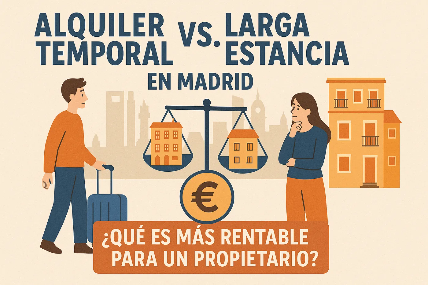 Alquiler Temporal vs. Larga Estancia en Madrid: ¿Qué es más rentable para un propietario?